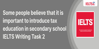 Some people believe that it is important to introduce tax education in secondary school IELTS Writing Task 2